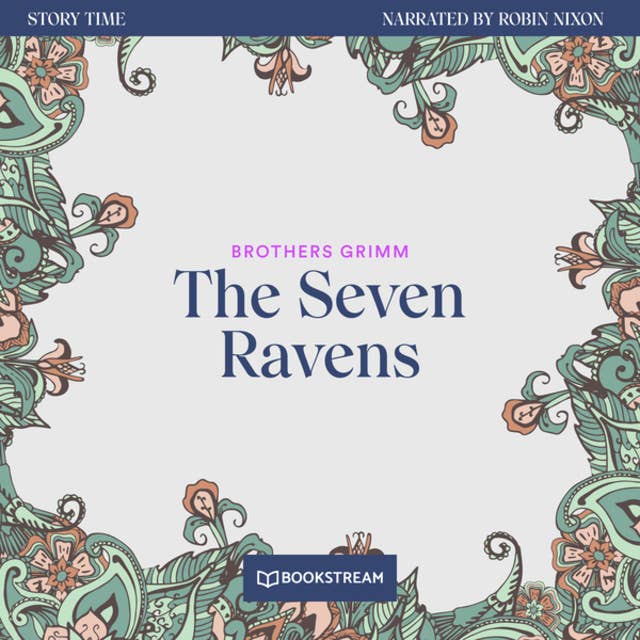 The Seven Ravens - Story Time, Episode 48 (Unabridged)