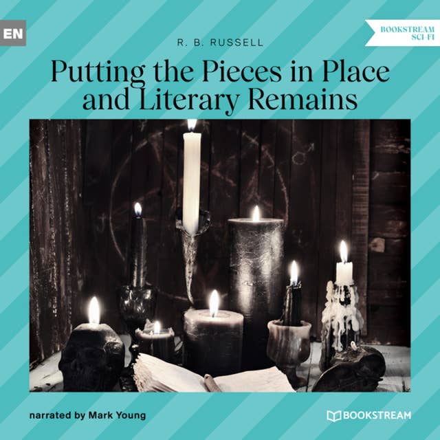 Putting the Pieces in Place and Literary Remains (Unabridged)