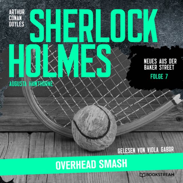 Sherlock Holmes: Overhead Smash - Neues aus der Baker Street, Folge 7