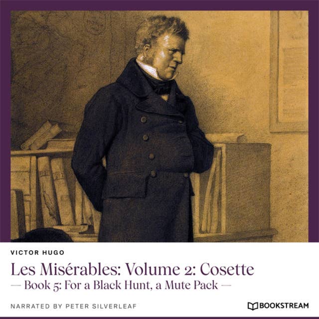 Les Misérables: Volume 2: Cosette - Book 5: For a Black Hunt, a Mute Pack (Unabridged)