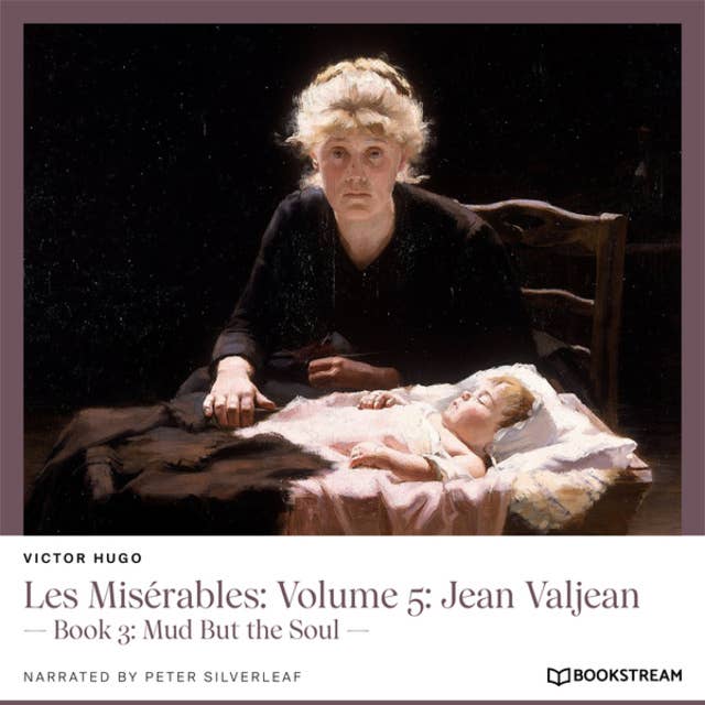 Les Misérables: Volume 5: Jean Valjean - Book 3: Mud But the Soul (Unabridged)