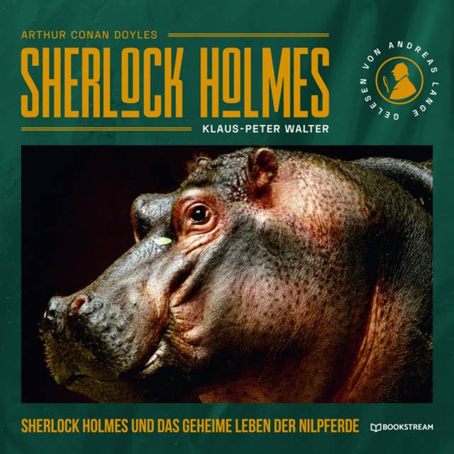 Sherlock Holmes und das geheime Leben der Nilpferde - Eine neue Sherlock Holmes Kriminalgeschichte (Ungekürzt)