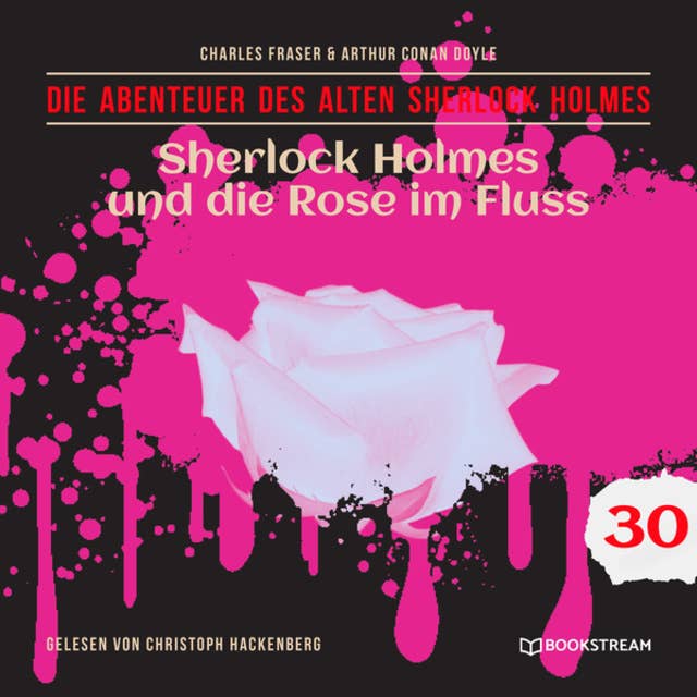 Sherlock Holmes und die Rose im Fluss - Die Abenteuer des alten Sherlock Holmes, Folge 30 (Ungekürzt)