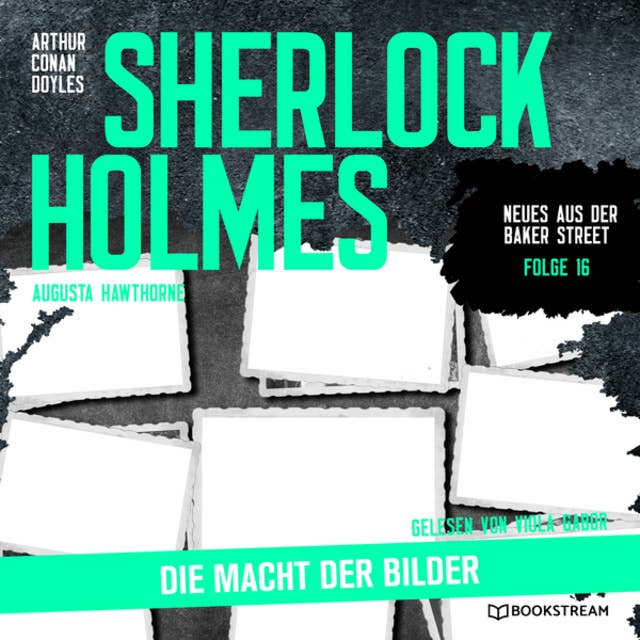 Sherlock Holmes: Die Macht der Bilder - Neues aus der Baker Street, Folge 16 (Ungekürzt)