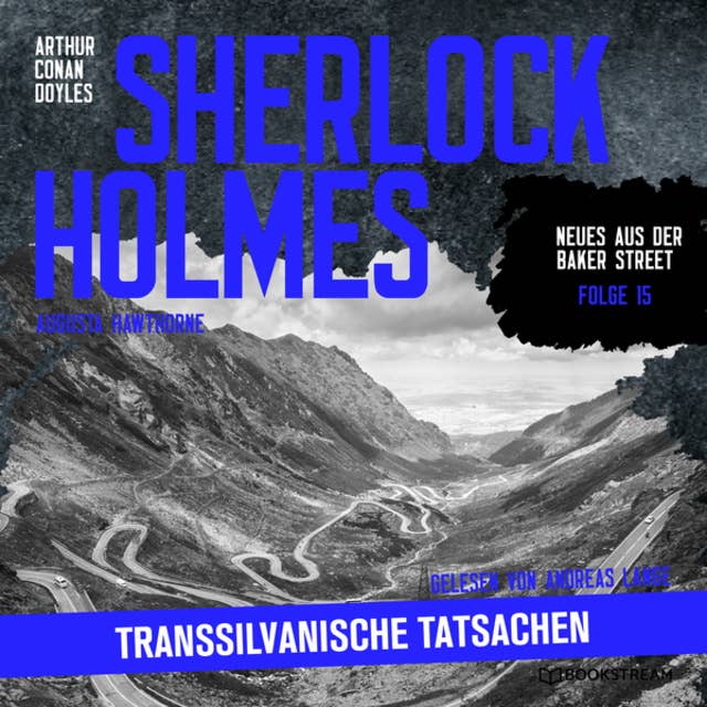 Sherlock Holmes: Transsilvanische Tatsachen - Neues aus der Baker Street, Folge 15 (Ungekürzt)