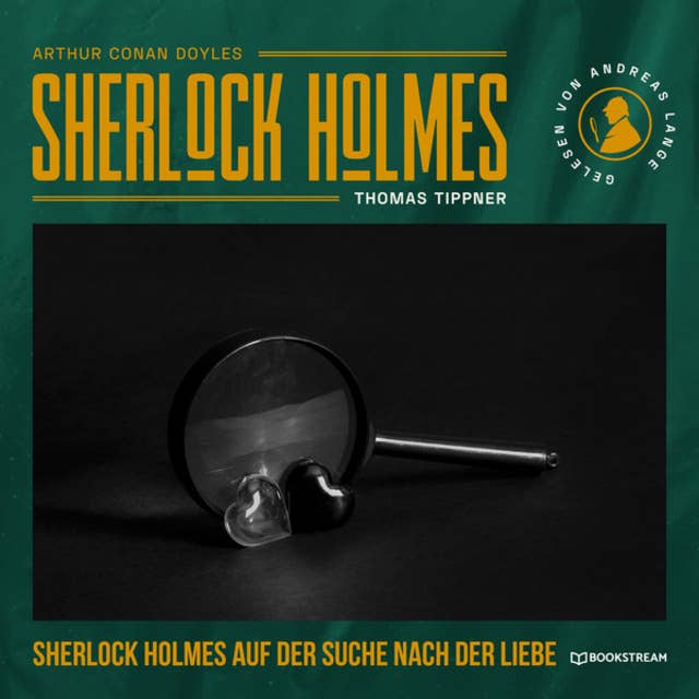 Sherlock Holmes auf der Suche nach der Liebe - Eine neue Sherlock Holmes Kriminalgeschichte (Ungekürzt)