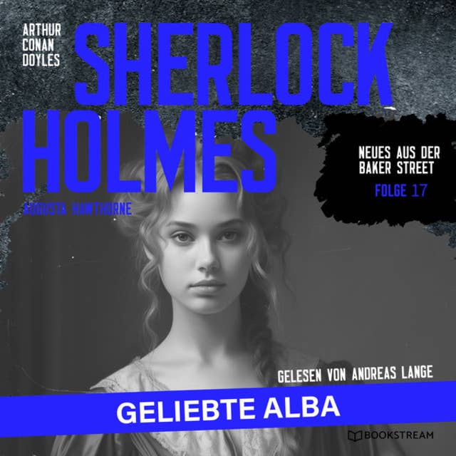 Sherlock Holmes: Geliebte Alba - Neues aus der Baker Street, Folge 17 (Ungekürzt)