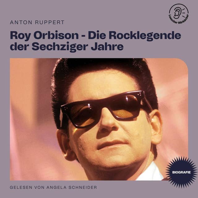 Roy Orbison - Die Rocklegende der Sechziger Jahre (Biografie)