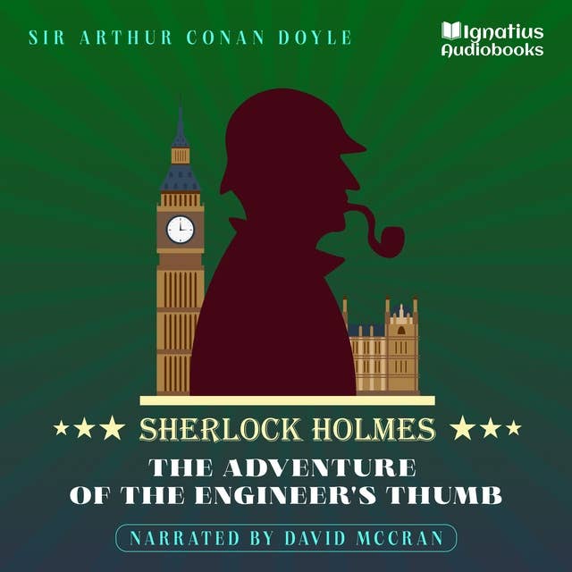 The Adventure of the Engineer's Thumb: Sherlock Holmes