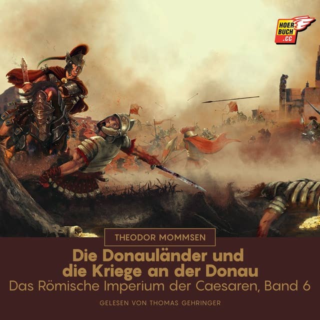 Die Donauländer und die Kriege an der Donau: Das Römische Imperium der Caesaren, Band 6