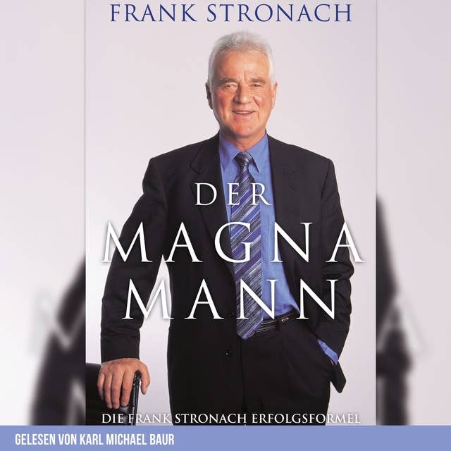 Der Magna Mann: Die Frank Stronach Erfolgsformel