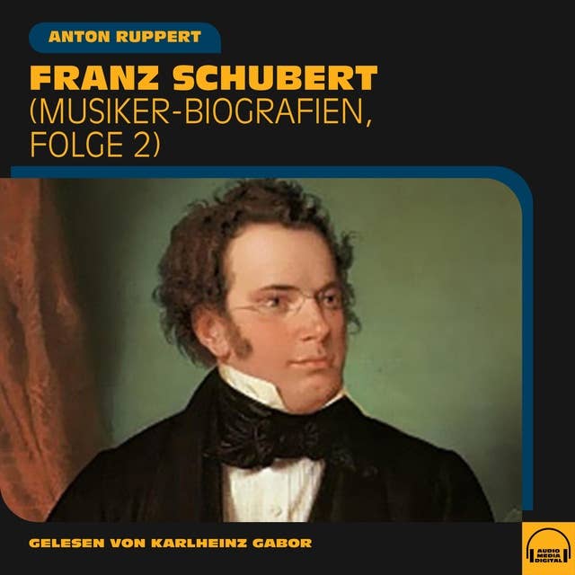 Franz Schubert: Musiker-Biografien, Folge 2