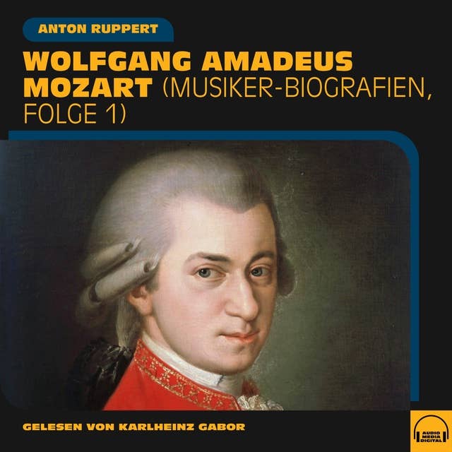 Wolfgang Amadeus Mozart: Musiker-Biografien, Folge 1