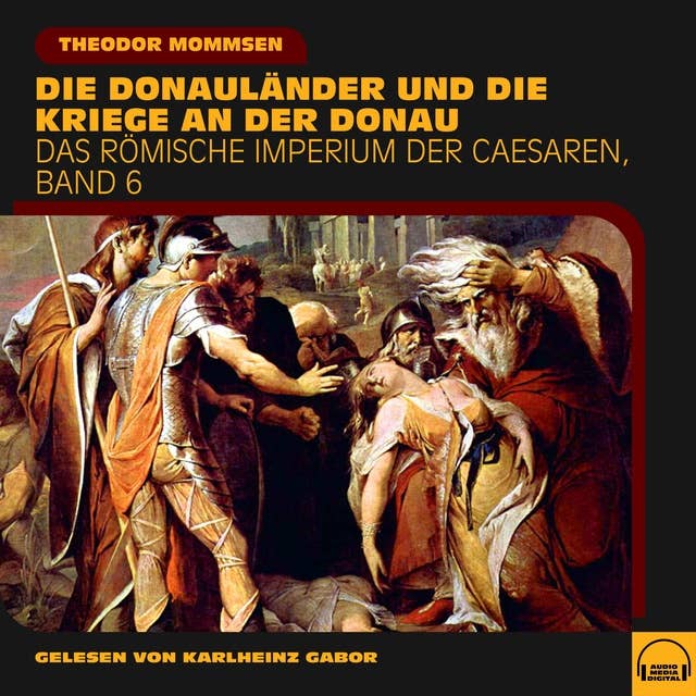 Die Donauländer und die Kriege an der Donau (Das Römische Imperium der Caesaren, Band 6)