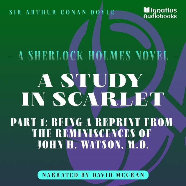 A Study in Scarlet (Part 1: Being a Reprint from the Reminiscences of John H. Watson, M.D.)