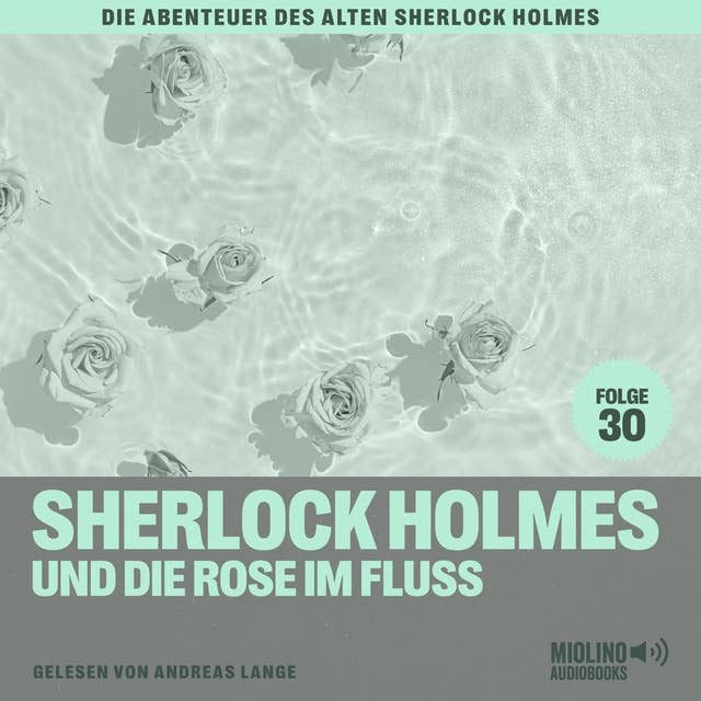 Sherlock Holmes und die Rose im Fluss (Die Abenteuer des alten Sherlock Holmes, Folge 30)