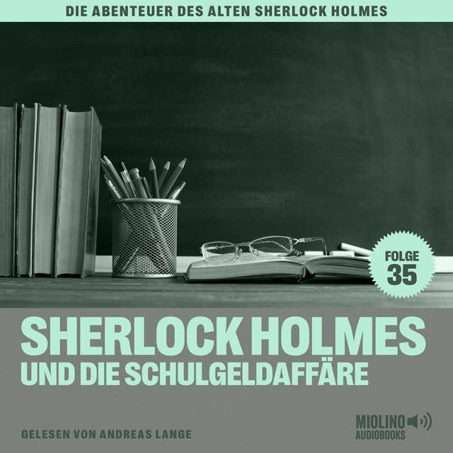 Sherlock Holmes und die Schulgeldaffäre (Die Abenteuer des alten Sherlock Holmes, Folge 35)