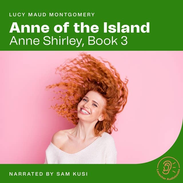 Anne of the Island: Anne Shirley, Book 3