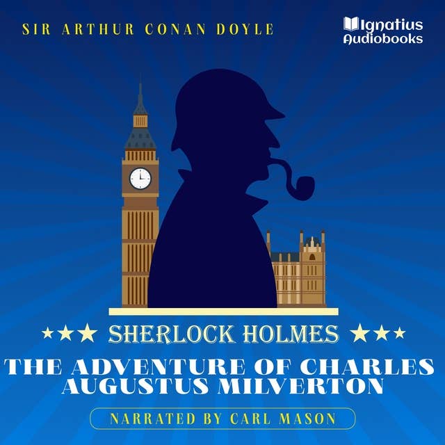 The Adventure of Charles Augustus Milverton: Sherlock Holmes
