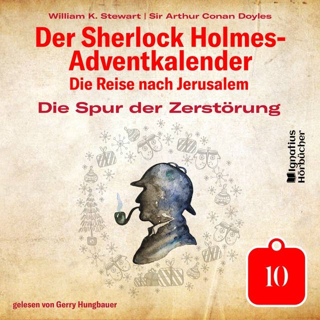 Die Spur der Zerstörung (Der Sherlock Holmes-Adventkalender: Die Reise nach Jerusalem, Folge 10)