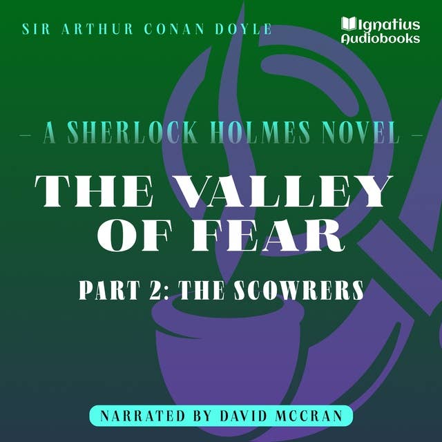 The Valley of Fear (Part 2: The Scowrers): A Sherlock Holmes Novel