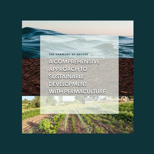 The Harmony of Nature: A Comprehensive Approach to Sustainable Development With Permaculture