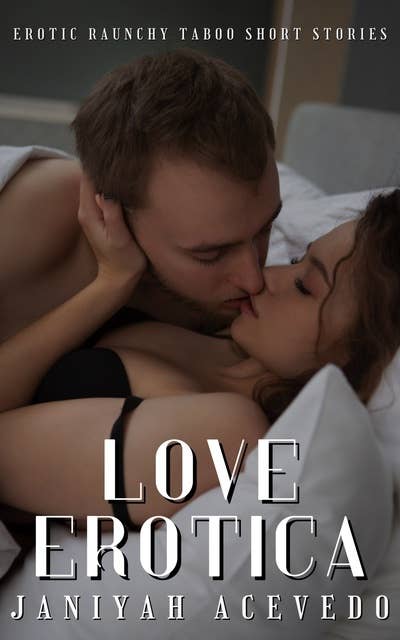 Love Erotica: Erotic Raunchy Taboo Short Stories