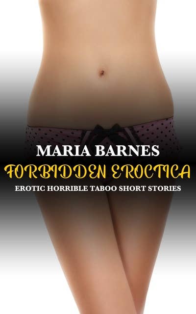 Forbidden Eroctica: Erotic Taboo Short Stories