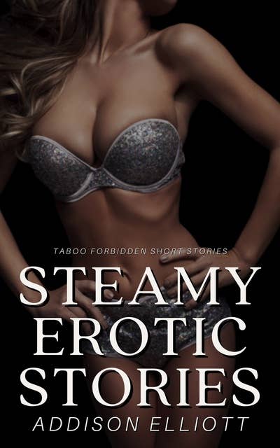 Steamy Erotic Stories: Taboo Forbidden Short Stories
