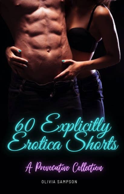 60 Explicitly Erotica Shorts: A Provocative Collection