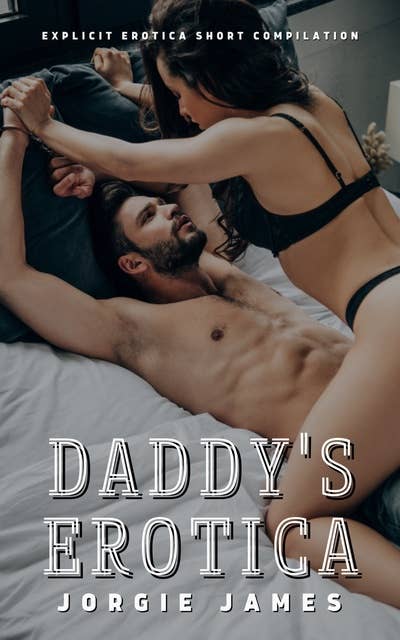 Daddy’s Erotica: Explicit Erotica Shorts Compilation