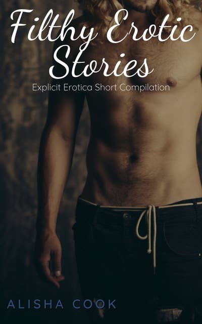 Filthy Erotic Stories: Explicit Erotica Shorts Compilation