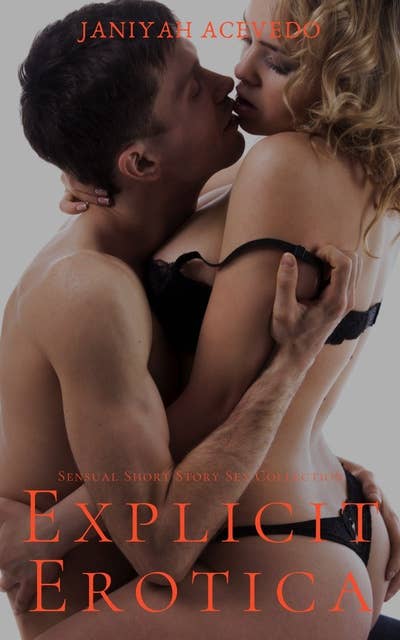 Explicit Erotica: Sensual Short Story Sex Collection