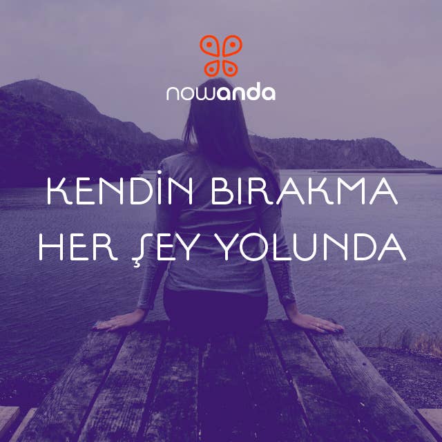 Kendini Bırakma Her Şey Yolunda