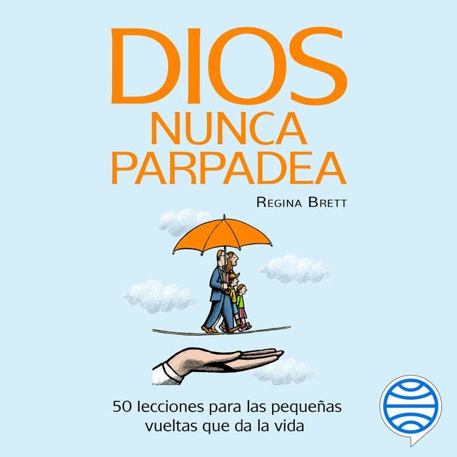 Dios nunca parpadea: 50 Lecciones para las pequeñas vueltas que da la vida.