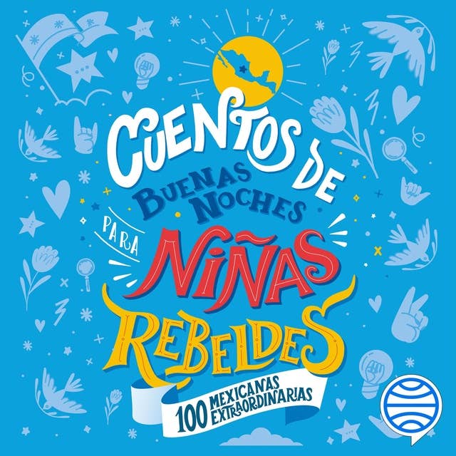 Cuentos de buenas noches para niñas rebeldes. 100 mexicanas extraordinarias