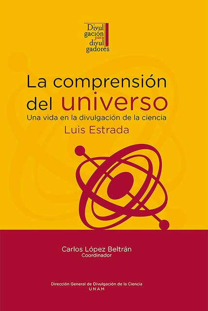 La comprensión del universo: una vida en la divulgación de la ciencia: Luis Estrada