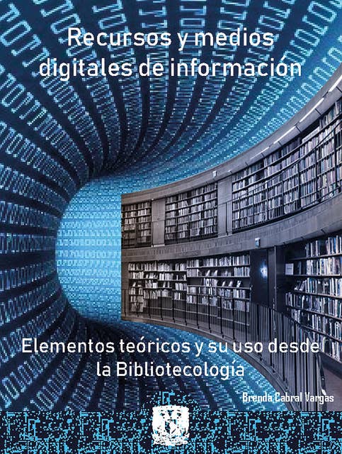 Recursos y medios digitales de información: Elementos teóricos y su uso desde la bibliotecología