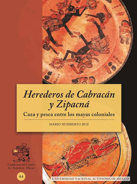 Herederos de Cabracán y Zipacná. Caza y pesca entre los mayas coloniales
