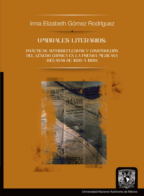 Umbrales literarios: prácticas autorreflexivas y construcción del género crónica en la prensa mexicana (décadas de 1820 a 1900)