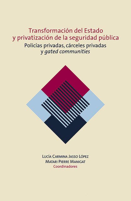 Transformación del Estado y privatización de la seguridad pública. Policías privadas, cárceles privadas y gated communities en México
