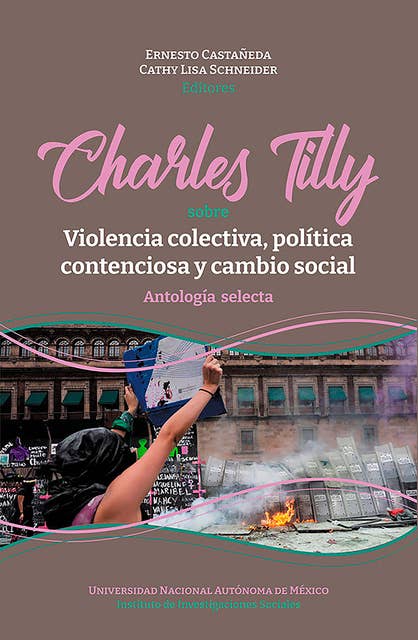 Charles Tilly: sobre violencia colectiva, política contenciosa y cambio social: Antología selecta