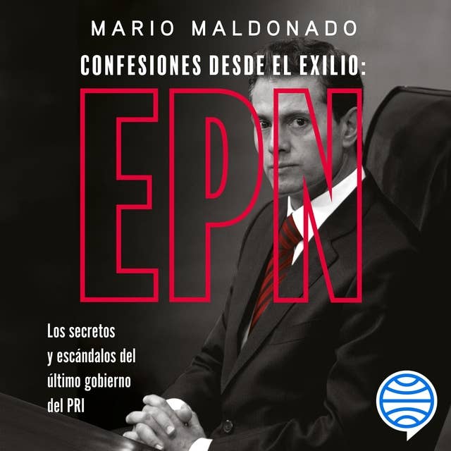 Confesiones desde el exilio: Enrique Peña Nieto by Mario Maldonado