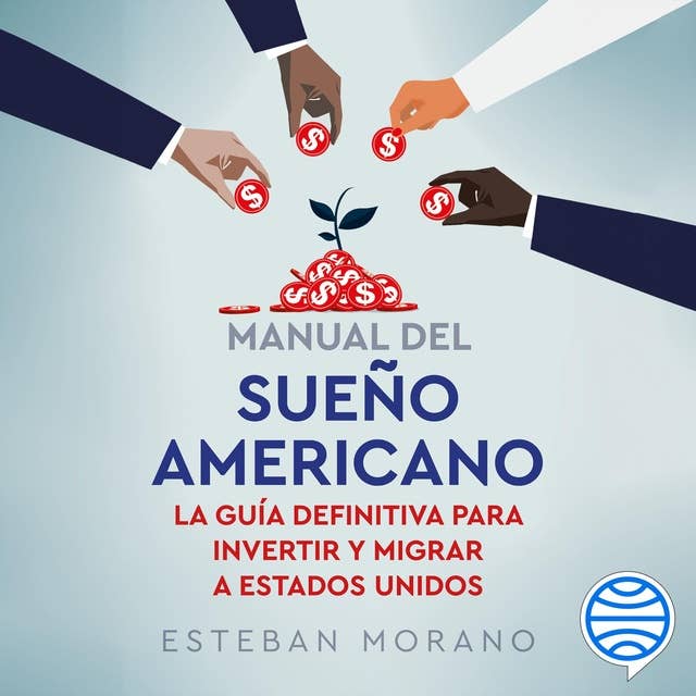 Manual del sueño americano: La guía definitiva para invertir y migrar a Estados Unidos 