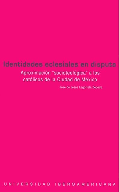 Identidades eclesiales en disputa: Aproximación "socioteológica" a los católicos de la ciudad de México