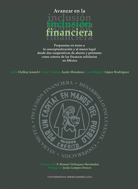 Avanzar en la inclusión financiera: Propuestas en torno a la conceptualización y al marco legal desde dos cooperativas de ahorro y préstamo como actores de las finanzas solidarias en México