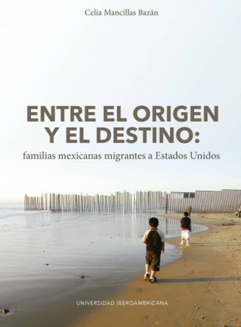 Entre el origen y el destino: familias mexicanas migrantes a Estados Unidos