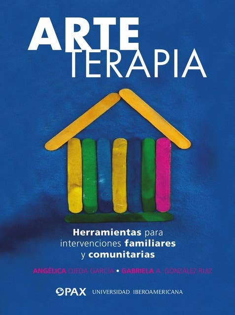 ARTE TERAPIA: Herramientas para intervenciones familiares y comunitarias