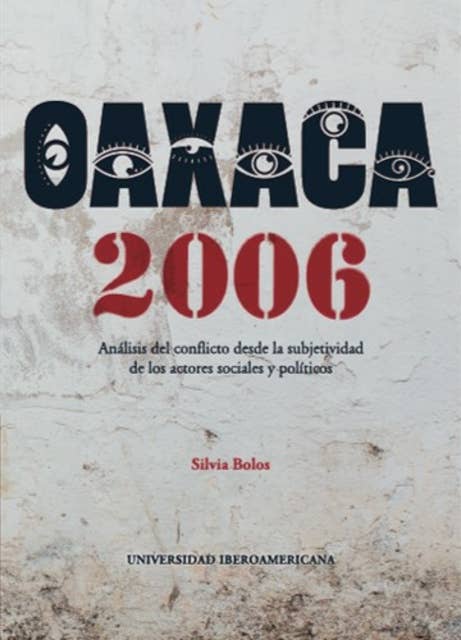 Oaxaca 2006: Análisis del conflicto desde la subjetividad de los actores sociales y políticos