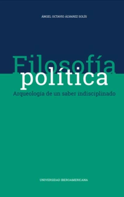 Filosofía política: Arqueología de un saber indisciplinado
